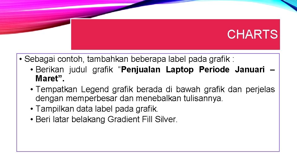 CHARTS • Sebagai contoh, tambahkan beberapa label pada grafik : • Berikan judul grafik