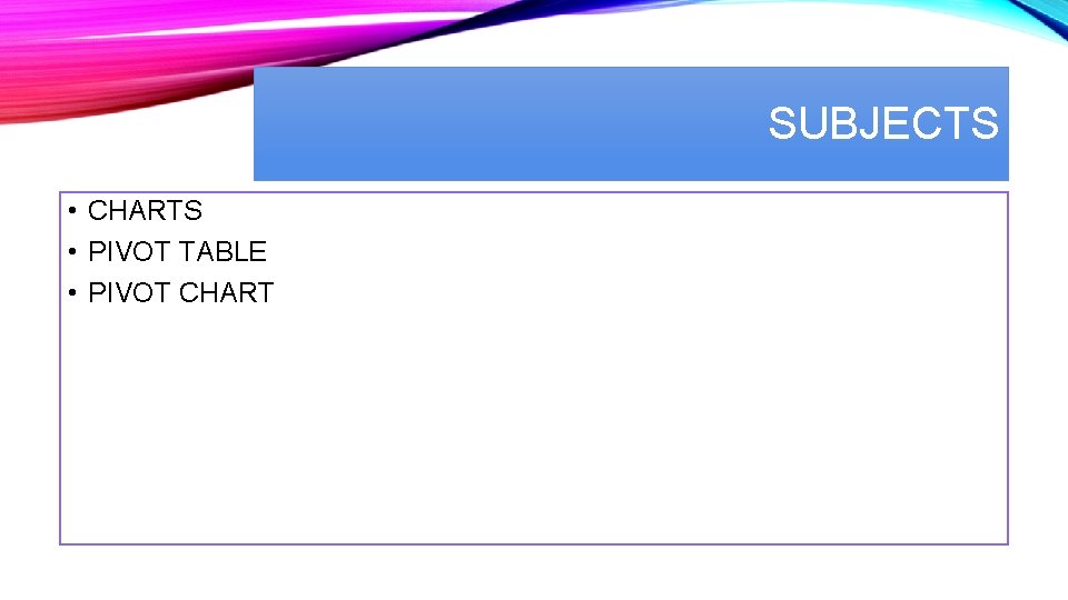 SUBJECTS • CHARTS • PIVOT TABLE • PIVOT CHART 