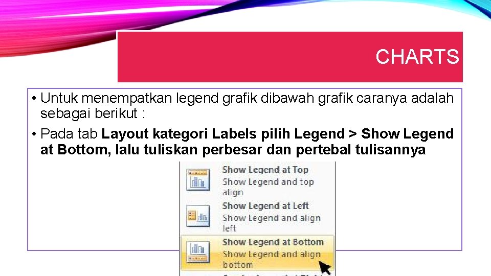 CHARTS • Untuk menempatkan legend grafik dibawah grafik caranya adalah sebagai berikut : •