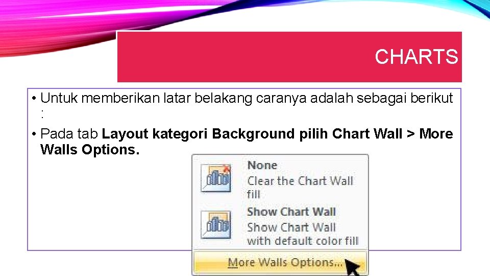CHARTS • Untuk memberikan latar belakang caranya adalah sebagai berikut : • Pada tab