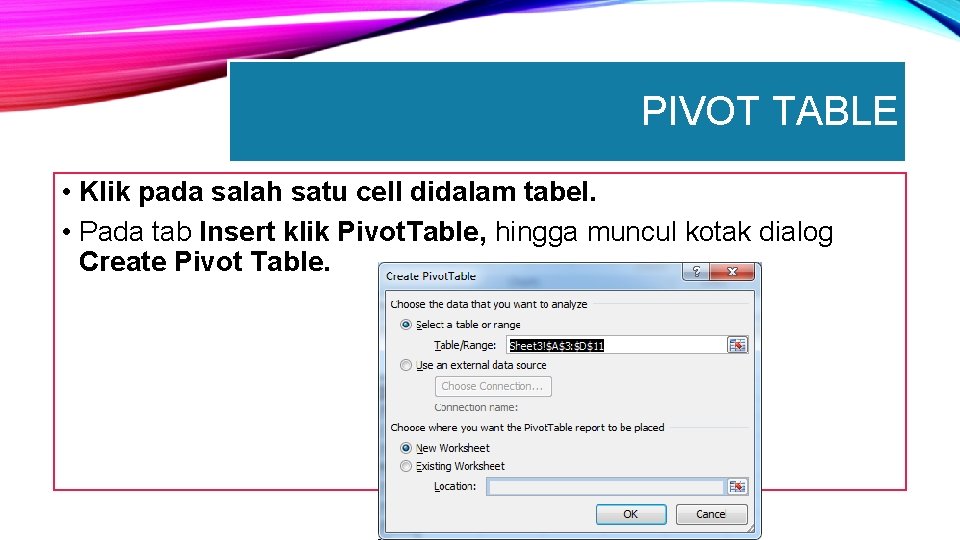 PIVOT TABLE • Klik pada salah satu cell didalam tabel. • Pada tab Insert