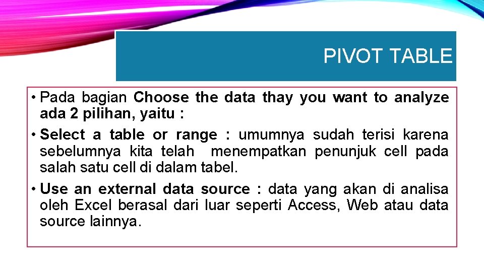 PIVOT TABLE • Pada bagian Choose the data thay you want to analyze ada