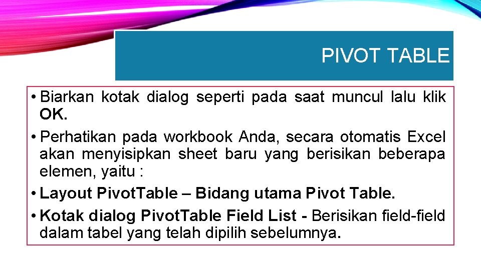 PIVOT TABLE • Biarkan kotak dialog seperti pada saat muncul lalu klik OK. •
