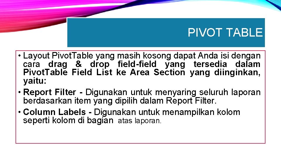 PIVOT TABLE • Layout Pivot. Table yang masih kosong dapat Anda isi dengan cara