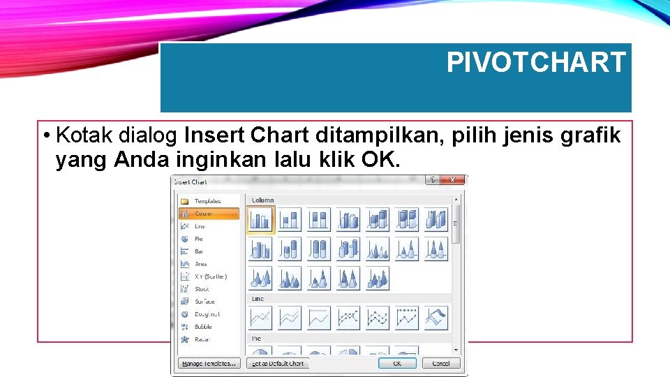 PIVOTCHART • Kotak dialog Insert Chart ditampilkan, pilih jenis grafik yang Anda inginkan lalu