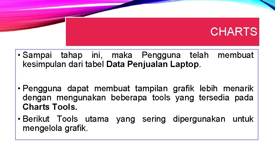 CHARTS • Sampai tahap ini, maka Pengguna telah kesimpulan dari tabel Data Penjualan Laptop.