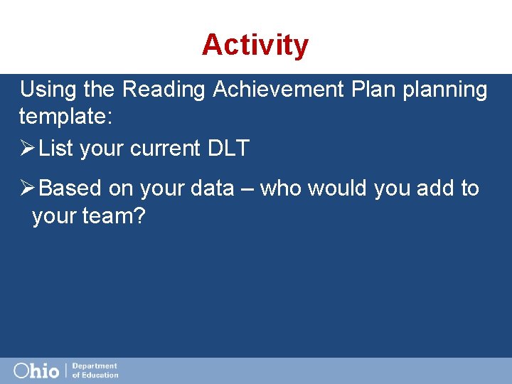 Activity Using the Reading Achievement Plan planning template: ØList your current DLT ØBased on