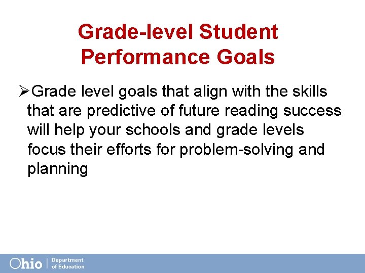 Grade-level Student Performance Goals ØGrade level goals that align with the skills that are