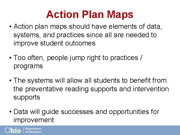 Action Plan Maps • Action plan maps should have elements of data, systems, and