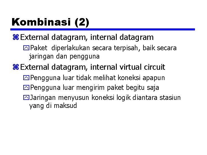 Kombinasi (2) z External datagram, internal datagram y. Paket diperlakukan secara terpisah, baik secara