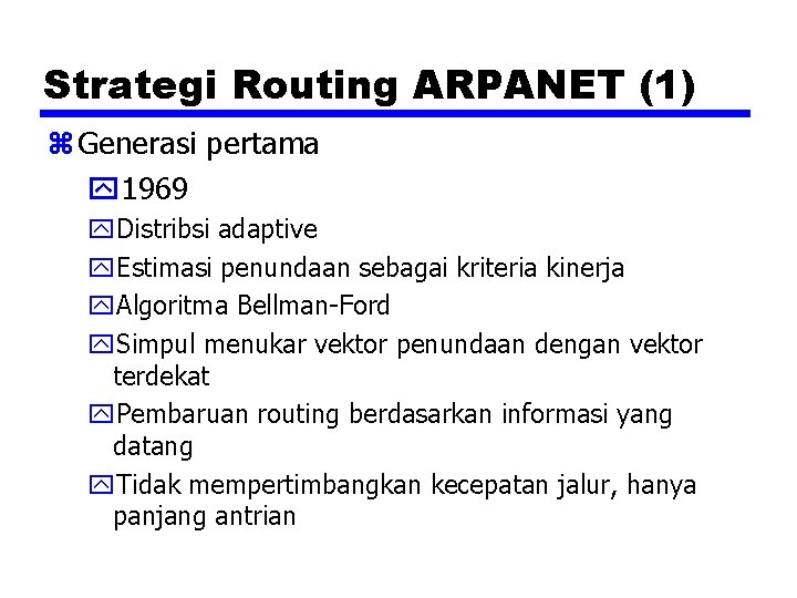 Strategi Routing ARPANET (1) z Generasi pertama y 1969 y. Distribsi adaptive y. Estimasi
