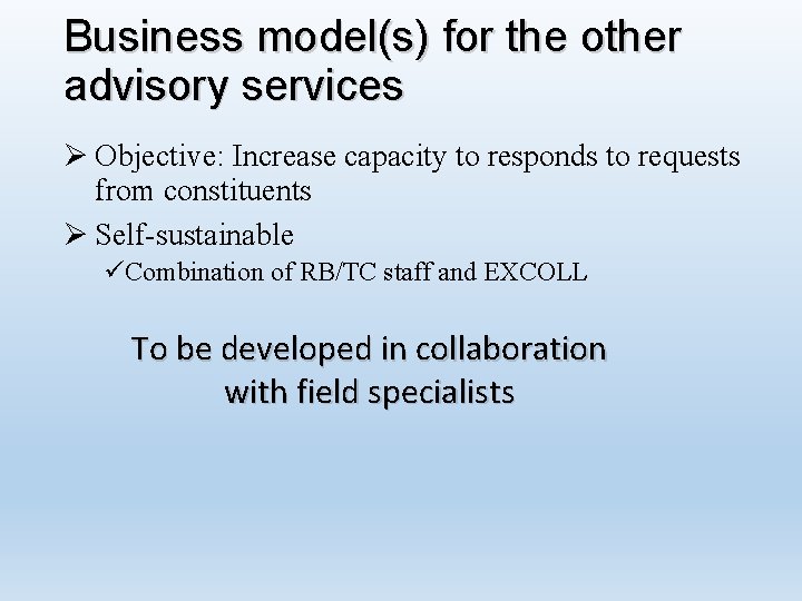Business model(s) for the other advisory services Ø Objective: Increase capacity to responds to