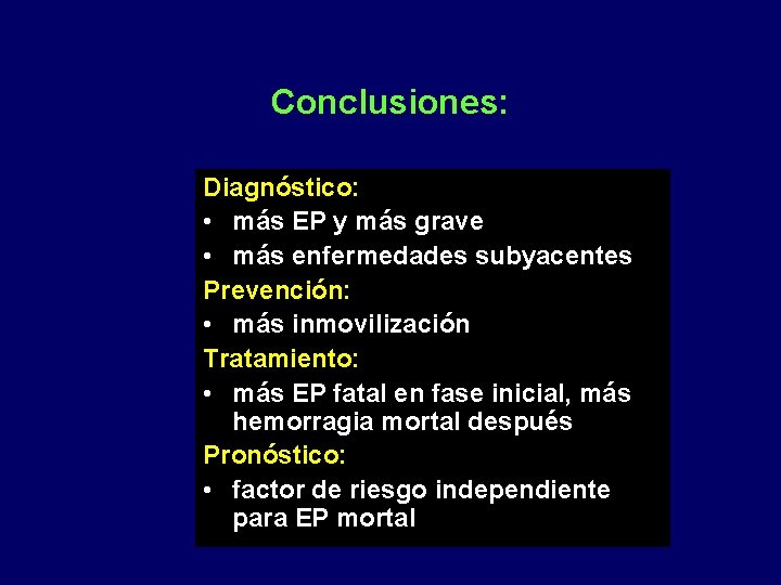 Conclusiones: Diagnóstico: • más EP y más grave • más enfermedades subyacentes Prevención: •