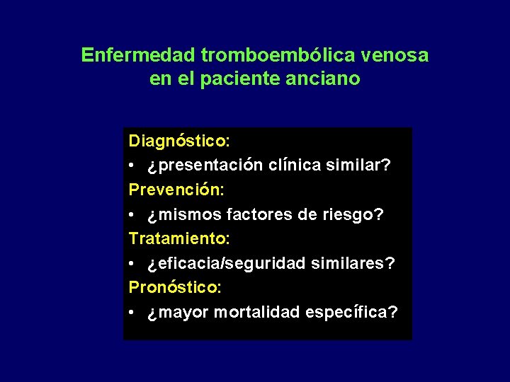 Enfermedad tromboembólica venosa en el paciente anciano Diagnóstico: • ¿presentación clínica similar? Prevención: •