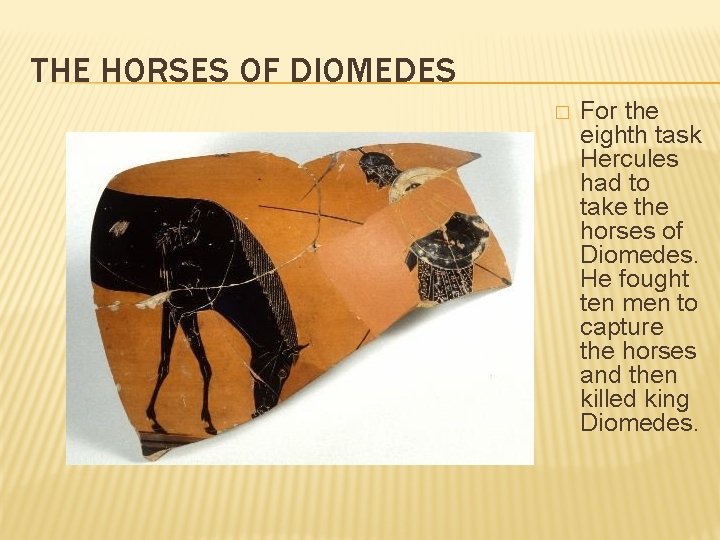 THE HORSES OF DIOMEDES � For the eighth task Hercules had to take the