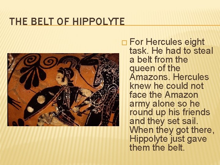 THE BELT OF HIPPOLYTE � For Hercules eight task. He had to steal a