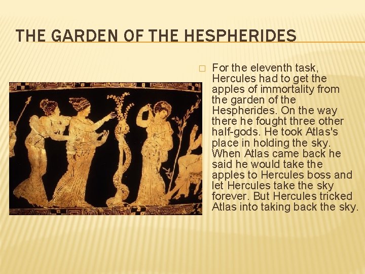 THE GARDEN OF THE HESPHERIDES � For the eleventh task, Hercules had to get