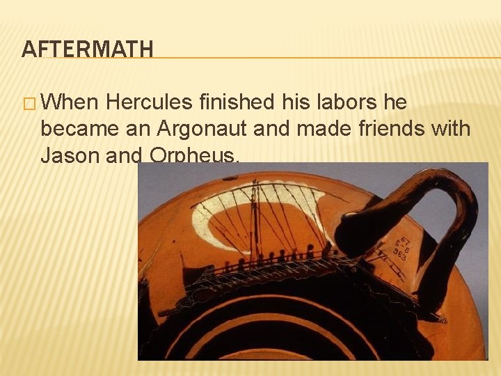 AFTERMATH � When Hercules finished his labors he became an Argonaut and made friends