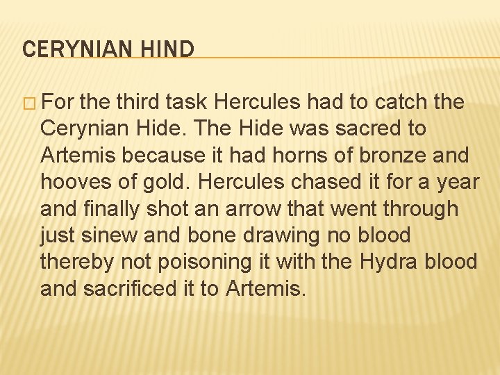 CERYNIAN HIND � For the third task Hercules had to catch the Cerynian Hide.