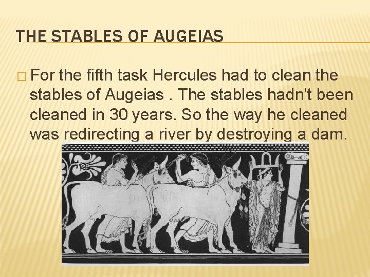 THE STABLES OF AUGEIAS � For the fifth task Hercules had to clean the