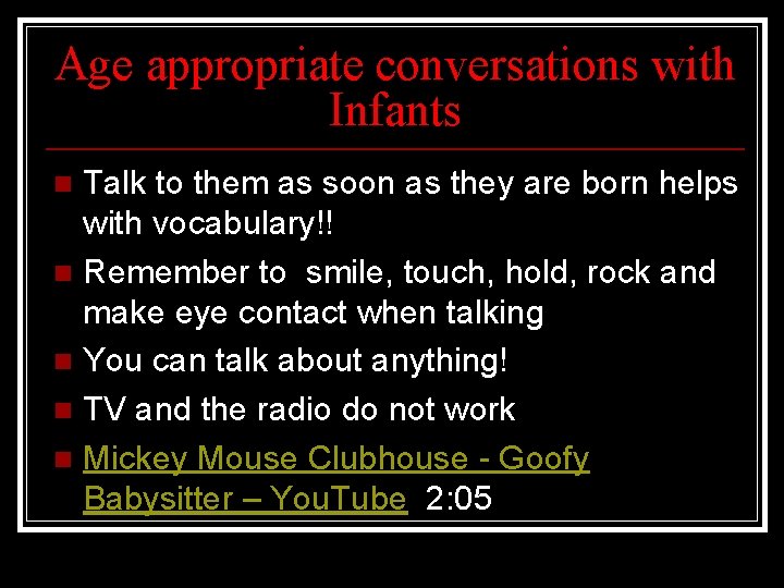 Age appropriate conversations with Infants Talk to them as soon as they are born