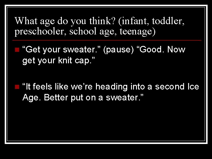 What age do you think? (infant, toddler, preschooler, school age, teenage) n “Get your