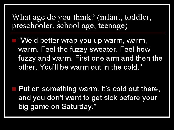What age do you think? (infant, toddler, preschooler, school age, teenage) n “We’d better
