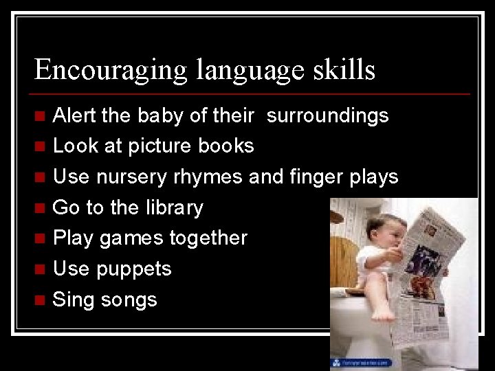 Encouraging language skills Alert the baby of their surroundings n Look at picture books