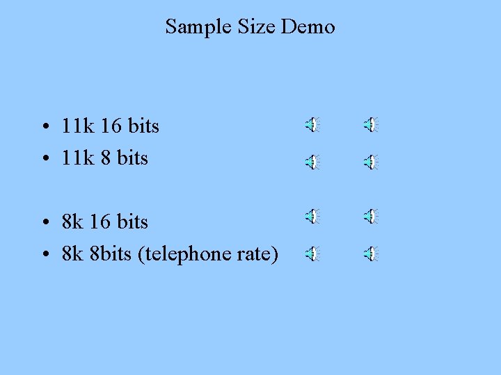 Sample Size Demo • 11 k 16 bits • 11 k 8 bits •