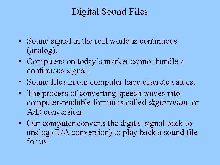 Digital Sound Files • Sound signal in the real world is continuous (analog). •