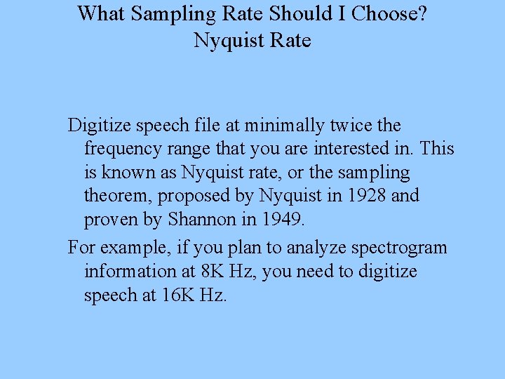 What Sampling Rate Should I Choose? Nyquist Rate Digitize speech file at minimally twice
