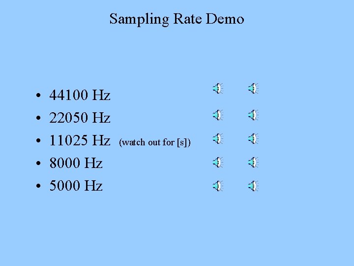 Sampling Rate Demo • • • 44100 Hz 22050 Hz 11025 Hz 8000 Hz
