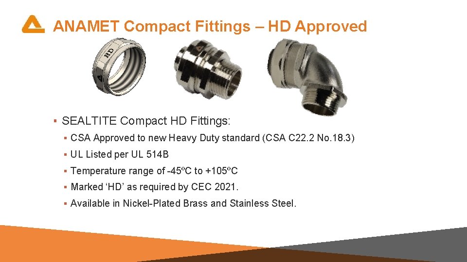 ANAMET Compact Fittings – HD Approved ▪ SEALTITE Compact HD Fittings: ▪ CSA Approved