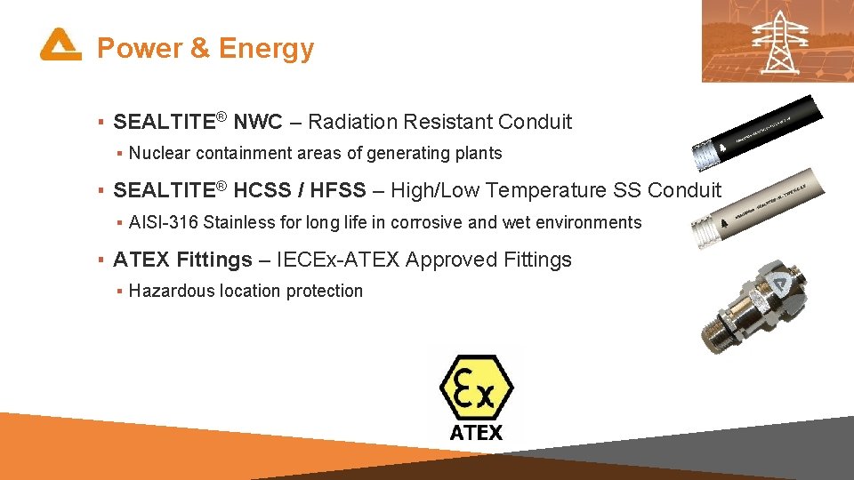 Power & Energy ▪ SEALTITE® NWC – Radiation Resistant Conduit ▪ Nuclear containment areas