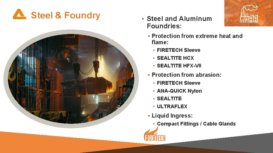 Steel & Foundry ▪ Steel and Aluminum Foundries: ▪ Protection from extreme heat and