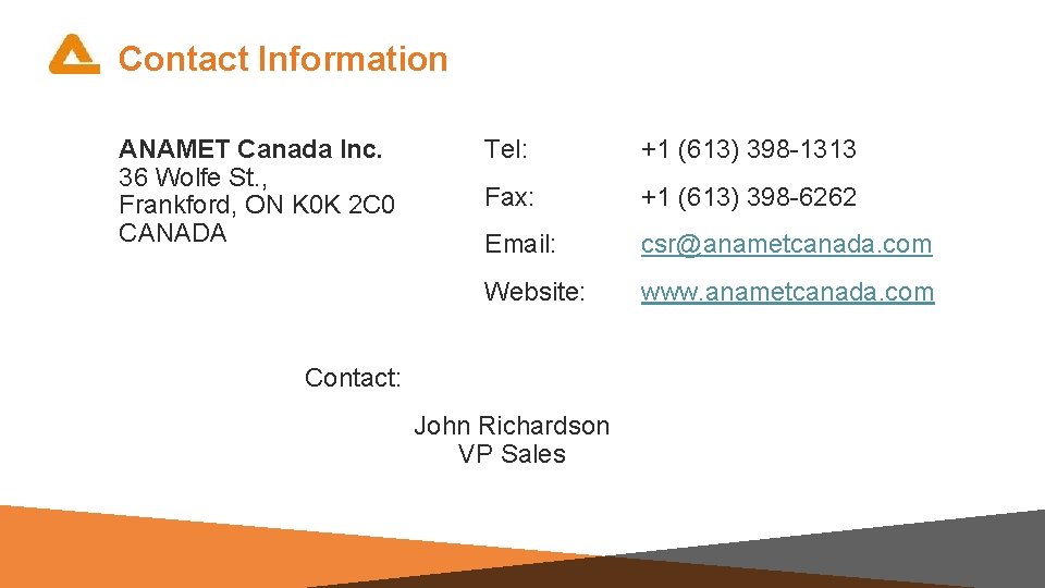 Contact Information ANAMET Canada Inc. 36 Wolfe St. , Frankford, ON K 0 K