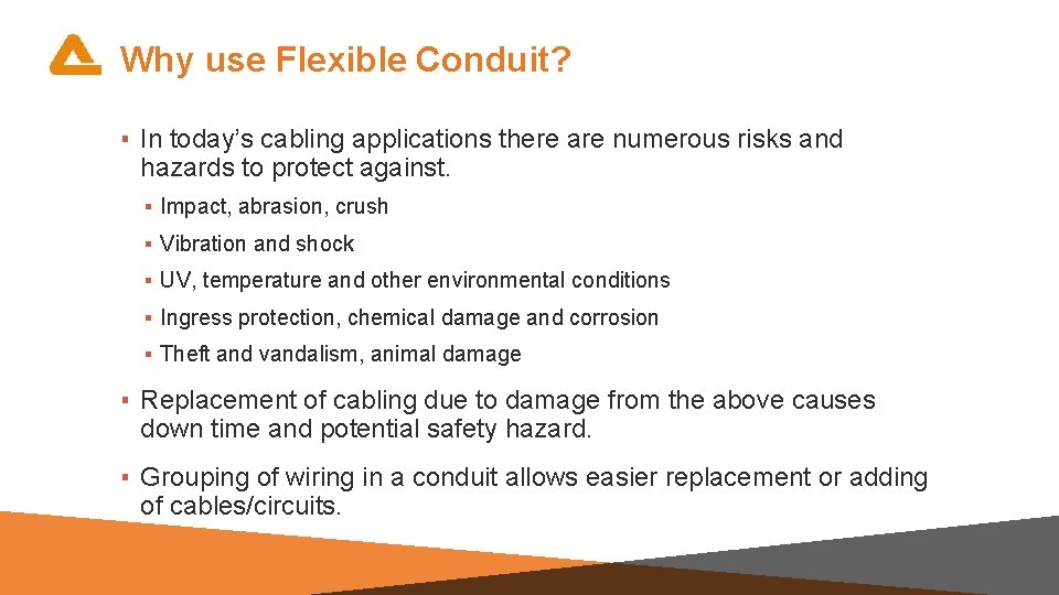 Why use Flexible Conduit? ▪ In today’s cabling applications there are numerous risks and