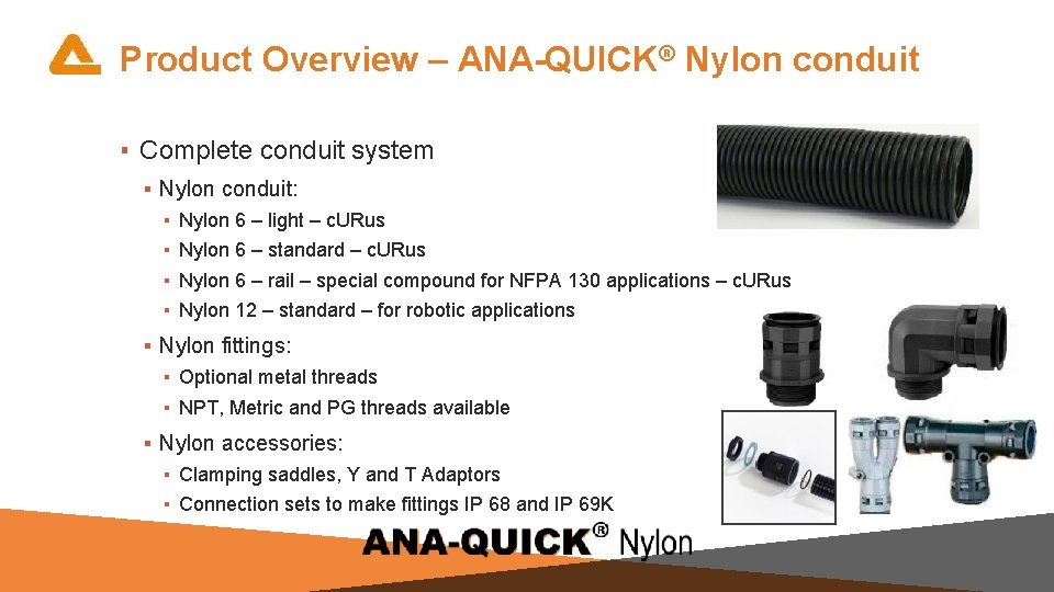 Product Overview – ANA-QUICK® Nylon conduit ▪ Complete conduit system ▪ Nylon conduit: ▪