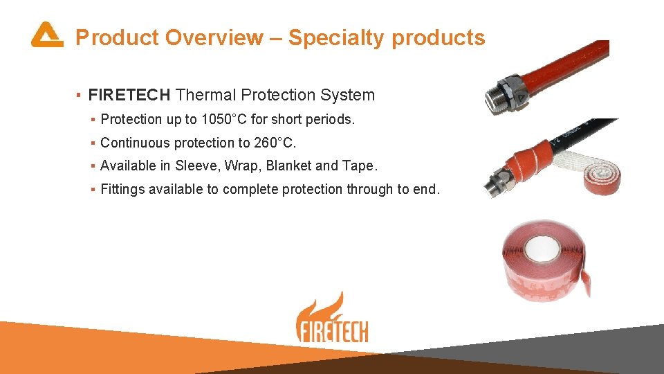 Product Overview – Specialty products ▪ FIRETECH Thermal Protection System ▪ Protection up to