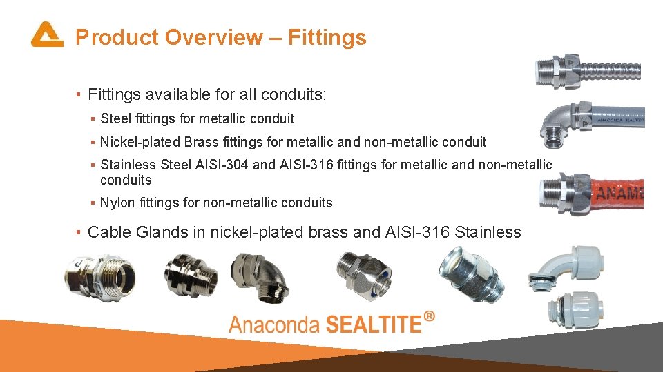 Product Overview – Fittings ▪ Fittings available for all conduits: ▪ Steel fittings for