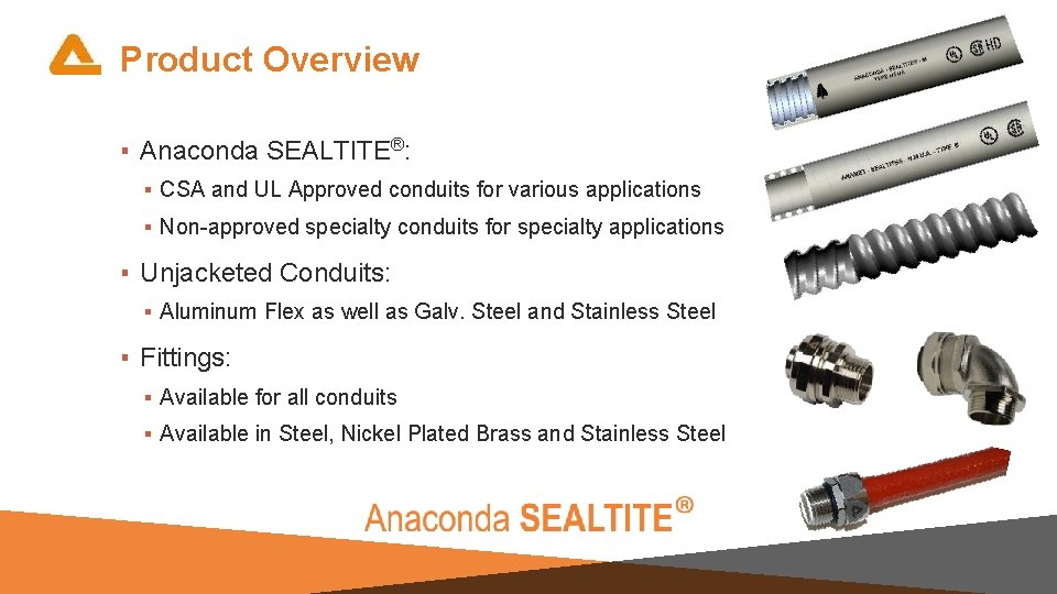 Product Overview ▪ Anaconda SEALTITE®: ▪ CSA and UL Approved conduits for various applications