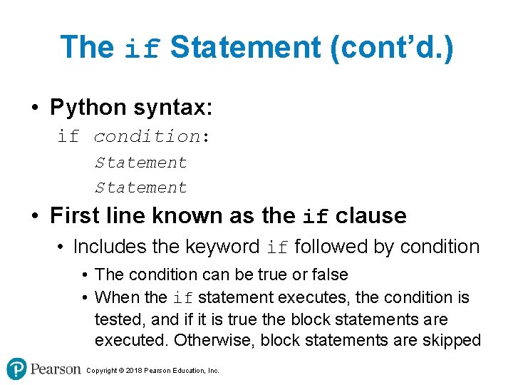 The if Statement (cont’d. ) • Python syntax: if condition: Statement • First line