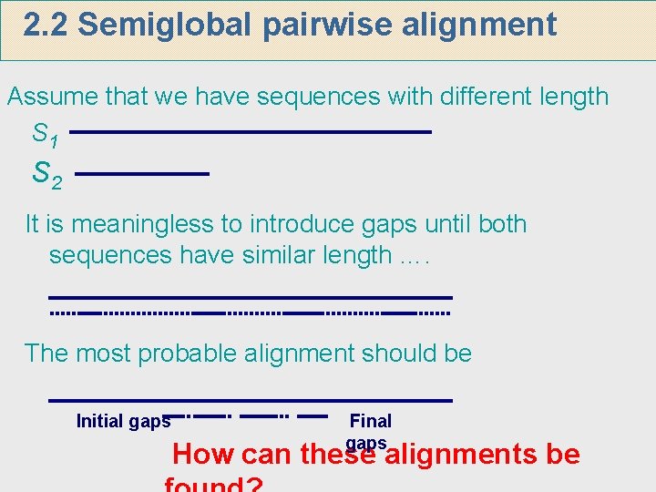 2. 2 Semiglobal pairwise alignment Assume that we have sequences with different length S