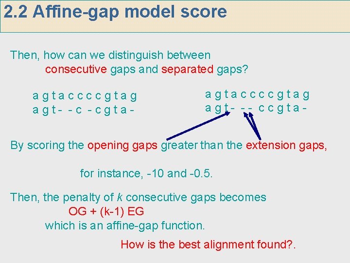 2. 2 Affine-gap model score Then, how can we distinguish between consecutive gaps and