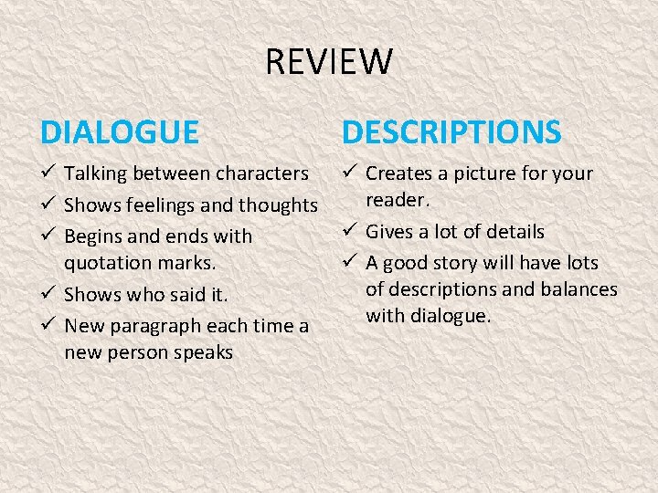 REVIEW DIALOGUE DESCRIPTIONS ü Talking between characters ü Creates a picture for your reader.