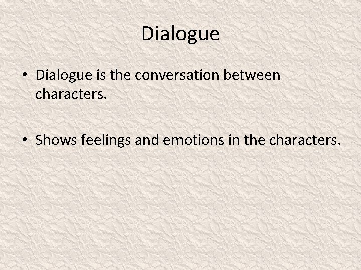 Dialogue • Dialogue is the conversation between characters. • Shows feelings and emotions in