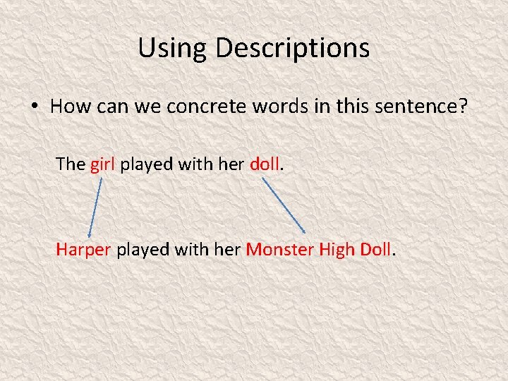 Using Descriptions • How can we concrete words in this sentence? The girl played