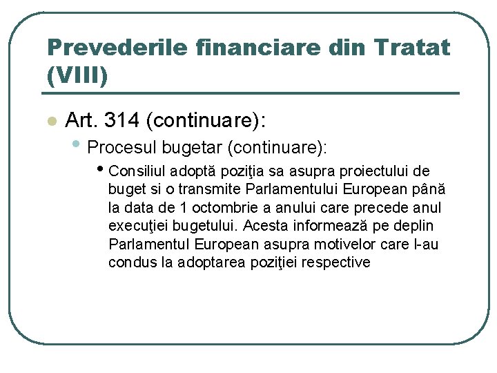 Prevederile financiare din Tratat (VIII) l Art. 314 (continuare): • Procesul bugetar (continuare): •