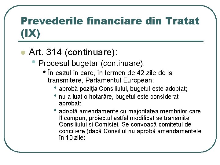 Prevederile financiare din Tratat (IX) l Art. 314 (continuare): • Procesul bugetar (continuare): •