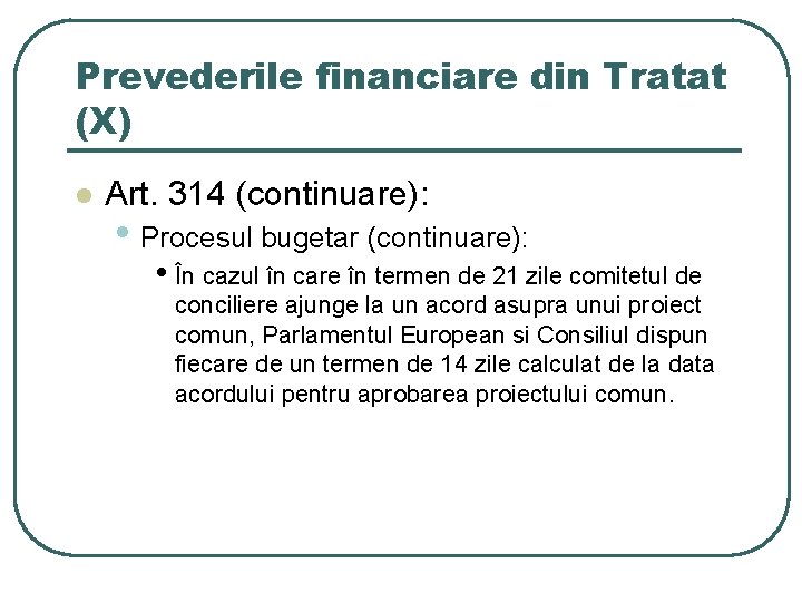 Prevederile financiare din Tratat (X) l Art. 314 (continuare): • Procesul bugetar (continuare): •